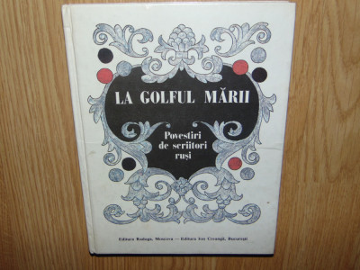 La Golful Marii -Povestiri de scriitori Rusi -Ed.Ion Creanga 1988 foto