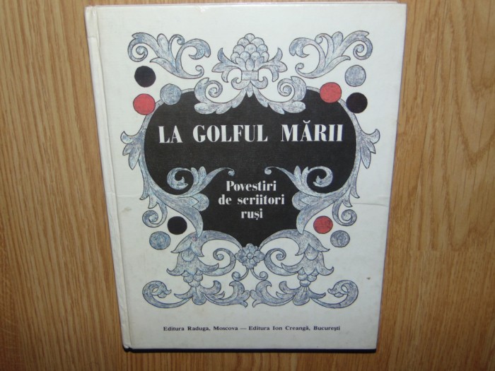 La Golful Marii -Povestiri de scriitori Rusi -Ed.Ion Creanga 1988