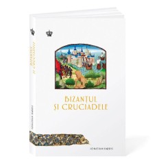 Bizantul si cruciadele &ndash; Jonatha Harris