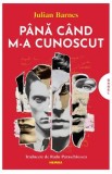 Pana cand m-a cunoscut - Julian Barnes