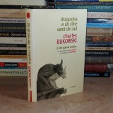 CHARLES BUKOWSKI - DRAGOSTEA E UN CAINE VENIT DIN IAD * 61 POEME EROTICE , 2007*