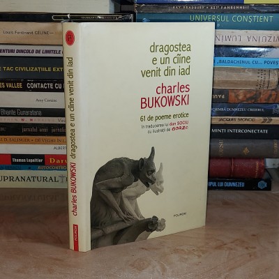 CHARLES BUKOWSKI - DRAGOSTEA E UN CAINE VENIT DIN IAD * 61 POEME EROTICE , 2007* foto