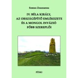 IV. B&eacute;la kir&aacute;ly, az orsz&aacute;g&eacute;p&iacute;tő eml&eacute;kezete &eacute;s a mongol inv&aacute;zi&oacute; főbb szereplői - Somos Zsuzsanna