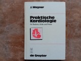 Praktische Kardiologie - f&uuml;r Studium, Klinik und Praxis - Joachim Wagner, 1985