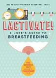 Lactivate!: A User&#039;s Guide to Breastfeeding