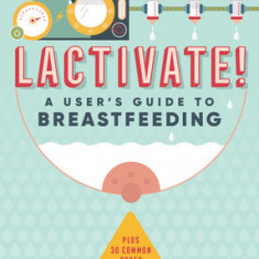 Lactivate!: A User's Guide to Breastfeeding