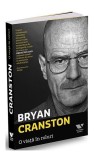 O viață &icirc;n roluri - Paperback brosat - Bryan Cranston - Victoria Books