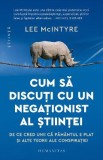 Cum sa discuti cu un negationist al stiintei - Lee McIntyre