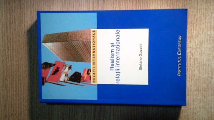 Stefano Guzzini - Realism si relatii internationale (Institutul European, 2000)