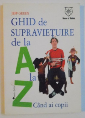 GHID DE SUPRAVIETUIRE DE LA A LA Z , CAND AI COPII , 2008 foto