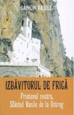 Prietenul nostru, Sfantul Vasile de la Ostrog. Izbavitorul de frica Ed.2025 - Danion Vasile