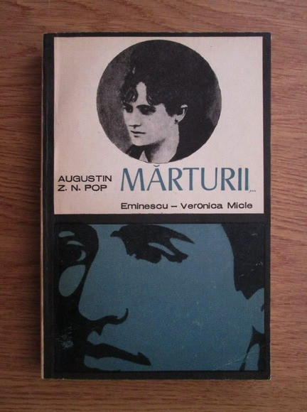 Augustin Z. N. Pop - Marturii. Eminescu, Veronica Micle