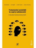Tratamentul anxietatii la copii si adolescenti. O abordare fundamentala stiintific/Ronald Rapee, Ann Wignall, Jennifer Hudson, Carolyn Schniering, ASCR
