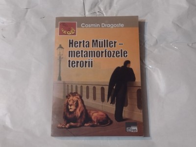 COSMIN DRAGOSTE - HERTA MULLER - metamorfozele terorii foto