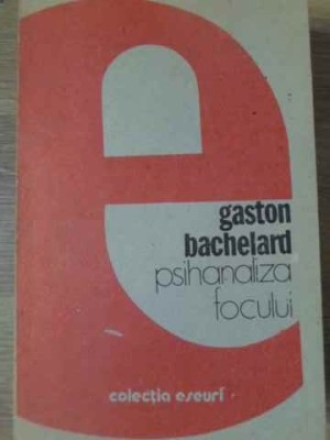 PSIHANALIZA FOCULUI-GASTON BACHELARD foto