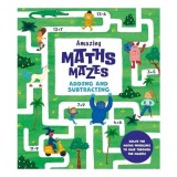 Amazing Maths Mazes: Adding and Subtracting Solve the Maths Problems to Race Through the Mazes!