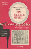Din Culisele Muzicii - Constantin Dediu, Editura Junimea, 1980, Carte Arta Muzicala