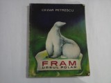 FRAM URSUL POLAR - CEZAR PETRESCU