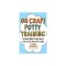 Oh Crap! Potty Training: Everything Modern Parents Need to Know to Do It Once and Do It Right