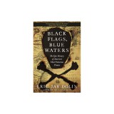 Black Flags, Blue Waters: The Epic History of America's Most Notorious Pirates