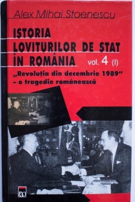 Stoenescu, Mihain Alex : Istoria loviturilor de stat &amp;icirc;n Rom&amp;acirc;nia-vol 4 foto