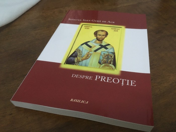 SFANTUL IOAN GURA DE AUR, TRATATUL DESPRE PREOTIE- TRADUCERE PR. DUMITRU FECIORU