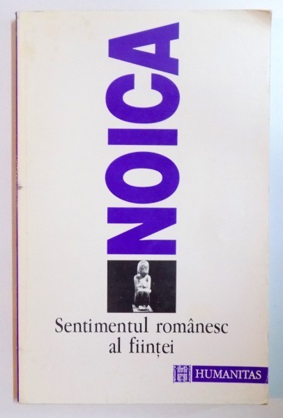 SENTIMENTUL ROMANESC AL FIINTEI de NOICA ,1995