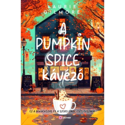 A Pumpkin Spice K&amp;aacute;v&amp;eacute;z&amp;oacute; - (K&amp;uuml;l&amp;ouml;nleges kiad&amp;aacute;s) - Laurie Gilmore foto