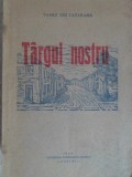 TARGUL NOSTRU - Vasile Ion Catarama, 1945, Romana, 80 pagini, Roman, Beletristica