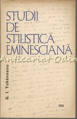 Studii De Stilistica Eminesciana - G. I. Tohaneanu