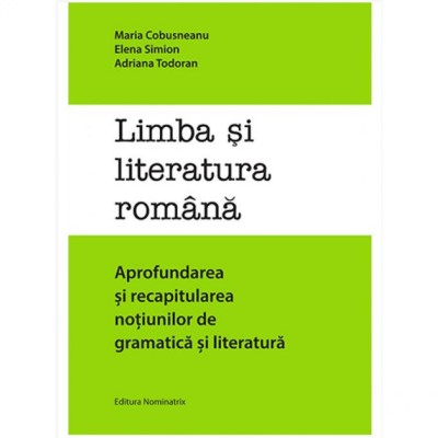 Limba si literatura romana - Elena Simion,Adriana Todoran,Maria Cobusneanu foto