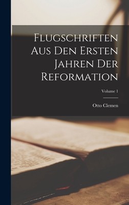 Flugschriften Aus Den Ersten Jahren Der Reformation; Volume 1 foto