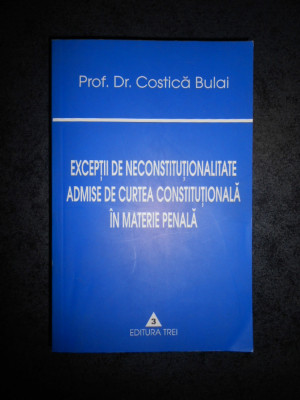 C. BULAI - EXCEPTII DE NECONSTITUTIONALITATE ADMISE DE CURTEA CONSTITUTIONALA... foto
