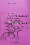 Ultimele valuri migratoare de la nordul marii negre si al dunarii de jos - Victor Spinei - 1996