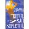 Marcelle Bernstein - Trupul sau sufletul - 135799
