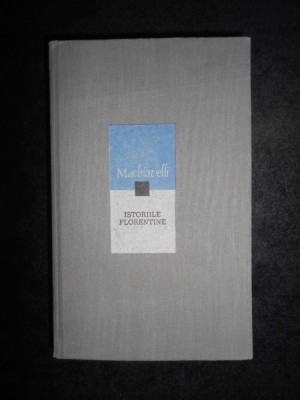 Niccolo Machiavelli - Istoriile florentine (1968, editie cartonata) foto