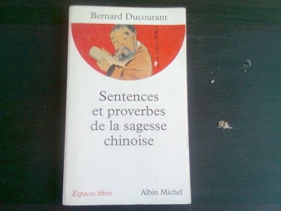 SENTENCES ET PROVERBES DE LA SAGESSE CHINOISE - BERNARD DUCOURANT (CARTE IN LIMBA FRANCEZA) foto