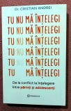 Tu nu ma intelegi. De la conflict la intelegere intre parinti si adolescenti. Editura Bookzone, 2024 - Cristian Andrei
