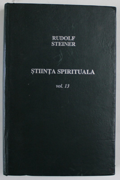 STIINTA SPIRITUALA , VOL. 13 , EDITIA A 3 A de RUDOLF STEINER 1994