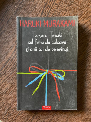 Haruki Murakami - Tsukuru Tazaki cel fara de culoare si anii sai de pelerinaj foto