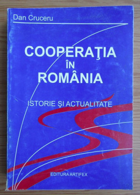 Dan Cruceru - Cooperatia in Romania. Istorie si actualitate Disponibilitate foto