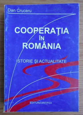 Dan Cruceru - Cooperatia in Romania. Istorie si actualitate Disponibilitate foto