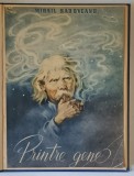 PRINTRE GENE de MIHAIL SADOVEANU , 1955 *EXEMPLAR RELEGAT