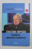 CRISTIAN TOPESCU - SENIORUL SPORTULUI ROMANESC de DAN - SILVIU BOERESCU , 2018