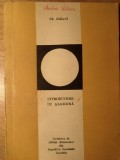 Introducere in Algebra - Gh. Galbura - Editura Tehnica 1969 - Carte Matematica, Algebra, Coperta Brosata, Limba Romana - Stare Buna