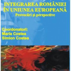 Integrarea Romaniei In Uniunea Europeana - Maria Costea, Simion Costea