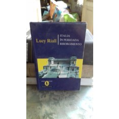 ITALIA IN PERIOADA RISORGIMENTO - LUCY RIALL