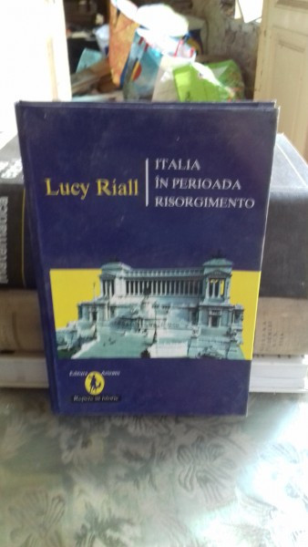 ITALIA IN PERIOADA RISORGIMENTO - LUCY RIALL