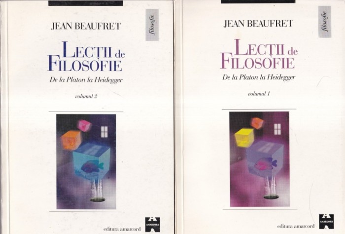 Jean Beaufret - Lectii de filosofie. De la Platon la Heidegger, 2 volume
