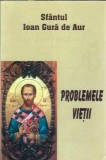Cumpara ieftin Problemele vietii - Sfantul Ioan Gura de Aur